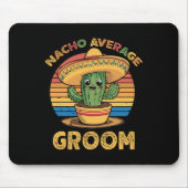 Nacho Average Groom Mexican Cinco De Mayo Funny Mousepad (Vorne)