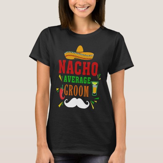 Nacho Average Groom Nacho Mexican Wedding Fiesta T-Shirt (Vorderseite)