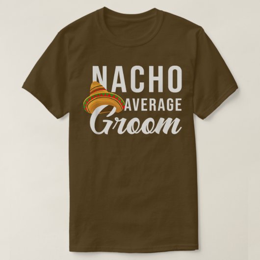 Nacho Average Groom T-Shirt (Design vorne)