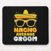 Nacho Average Groom Wedding Cinco de Mayo Mousepad (Vorne)