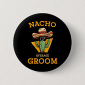 Nacho Average Groom Wedding Fun Future Husband Cin Button (Vorderseite)