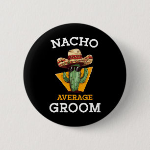 Nacho Average Groom Wedding Fun Future Husband Cin Button
