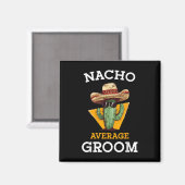 Nacho Average Groom Wedding Fun Future Husband Cin Magnet (Vorderseite/Rückseite)