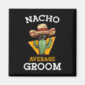 Nacho Average Groom Wedding Fun Future Husband Cin Magnet (Vorne)