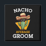 Nacho Average Groom Wedding Fun Future Husband Cin Magnet<br><div class="desc">Nacho Average Groom Wedding Fun Future Ehemann Cinco De Mayo 1</div>