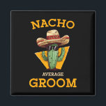 Nacho Average Groom Wedding Fun Future Husband Cin Magnet<br><div class="desc">Nacho Average Groom Wedding Fun Future Ehemann Cinco De Mayo 2</div>
