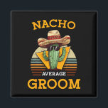 Nacho Average Groom Wedding Fun Future Husband Cin Magnet<br><div class="desc">Nacho Average Groom Wedding Fun Future Ehemann Cinco De Mayo</div>