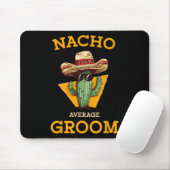 Nacho Average Groom Wedding Fun Future Husband Cin Mousepad (Mit Mouse)