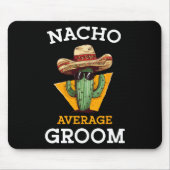 Nacho Average Groom Wedding Fun Future Husband Cin Mousepad (Vorne)