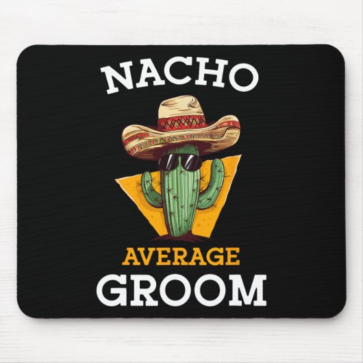 Nacho Average Groom Wedding Fun Future Husband Cin Mousepad (Vorne)