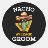 Nacho Average Groom Wedding Fun Future Husband Cin Runder Aufkleber (Vorderseite)