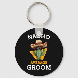 Nacho Average Groom Wedding Fun Future Husband Cin Schlüsselanhänger
