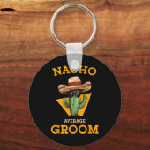 Nacho Average Groom Wedding Fun Future Husband Cin Schlüsselanhänger (Vorderseite)