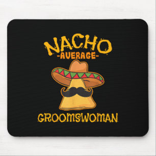 Nacho Average Groomswoman Mexican Cinco De Mayo Fi Mousepad
