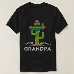 Nacho Average Großvater Funny Sombrero Cactus T-Sh T-Shirt