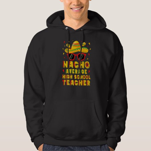 Nacho Average High School Teacher Cinco De Mayo Hoodie (Vorderseite)