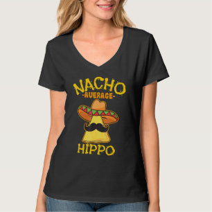 Nacho Average Hippo Mexican Hippopotamus Cinco De T-Shirt