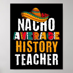 Nacho Average History Teacher Funny Cinco De Mayo Poster