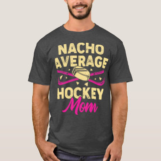 Nacho Average Hockey Mama T-Shirt