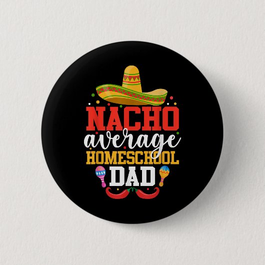 Nacho Average Homeschool Vater Funny Mexicanisches Button (Vorderseite)