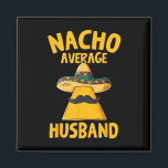 Nacho Average Husband Funny Groom Wedding Cinco De Magnet<br><div class="desc">Nacho Average Husband Funny Groom Wedding Cinco De Mayo</div>