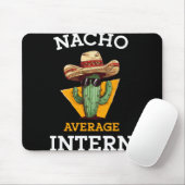 Nacho Average Intern Funny New Job Coworker Office Mousepad (Mit Mouse)
