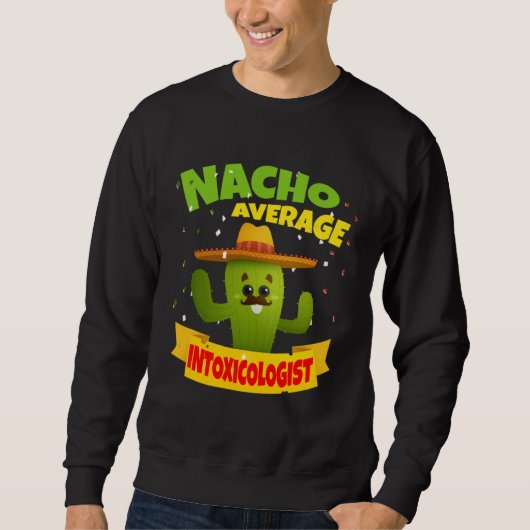 Nacho Average Intoxicologist Mixologist Bartender  Sweatshirt (Vorderseite)