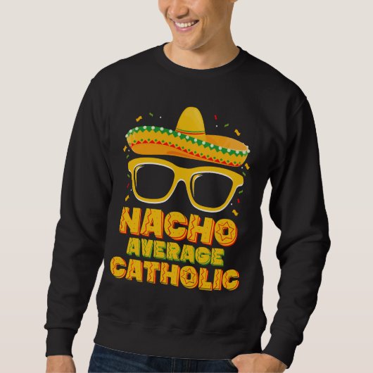 Nacho Average Katholische Kirche Cinco De Mayo Sweatshirt (Vorderseite)