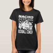 Nacho Average Kickball Coach Cinco De Mayo Trainer T-Shirt (Vorderseite)