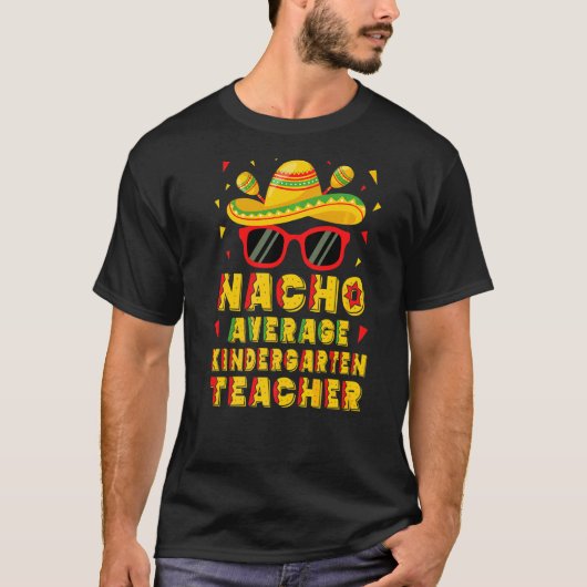 Nacho Average Kindergarten Lehrer Cinco De Mayo T-Shirt (Vorderseite)