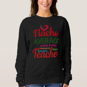 Nacho Average Kindergarten Lehrer Mexican Cinco D Sweatshirt