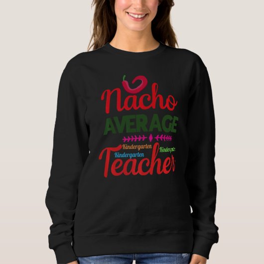 Nacho Average Kindergarten Lehrer Mexican Cinco D Sweatshirt (Vorderseite)