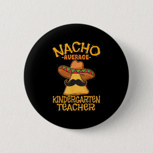 Nacho Average Kindergarten Lehrer Vorschullehrer C Button