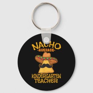 Nacho Average Kindergarten Lehrer Vorschullehrer C Schlüsselanhänger
