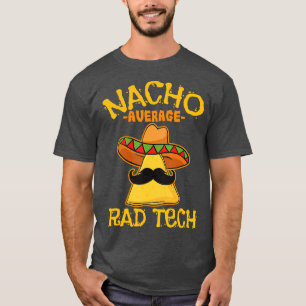 Nacho Average Krass Tech Radiologiologist Cin T-Shirt