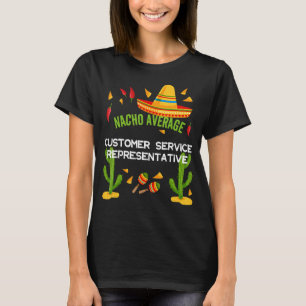 Nacho Average Kundenservice-Mitarbeiter T-Shirt