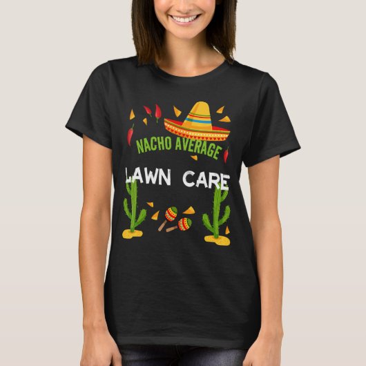 Nacho Average Lawn Care Cinco De Mayo T-Shirt (Vorderseite)