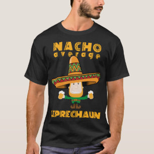 Nacho Average Leprechaun St. Patrick's Day T-Shirt