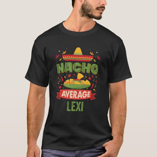 Nacho Average Lexi Funny Personalisiert Name Birth T-Shirt (Vorderseite)