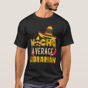 Nacho Average Librarian Funny mexikanisches Gesche T-Shirt