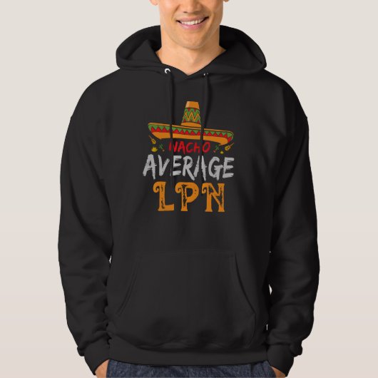 Nacho Average Lpn lizenzierte Practice Nurse Cinco Hoodie (Vorderseite)
