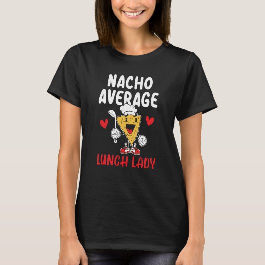 Nacho Average Lunch Lady Cafeteria Worker Lady Coo T-Shirt (Vorderseite)