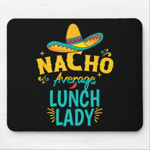 Nacho Average Lunch Lady Chapeau Cinco De Mayo Fie Mousepad