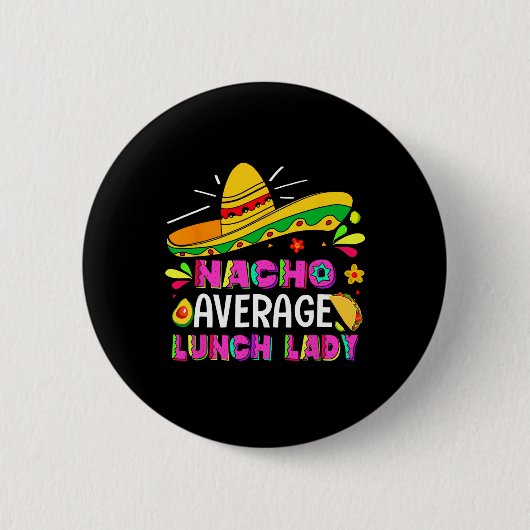 Nacho Average Lunch Lady Cinco De Mayo Fiesta Button (Vorderseite)