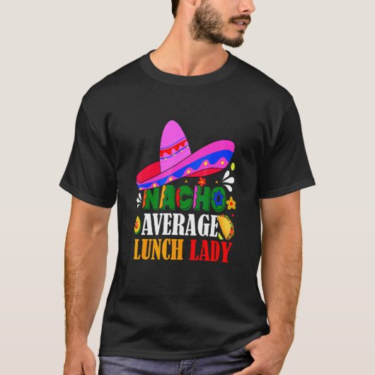 Nacho Average Lunch Lady Cinco De Mayo Fiesta Mex T-Shirt (Vorderseite)