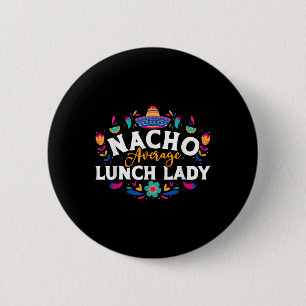 Nacho Average Lunch Lady Cinco De Mayo Matching Fa Button