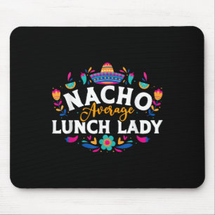 Nacho Average Lunch Lady Cinco De Mayo Matching Fa Mousepad