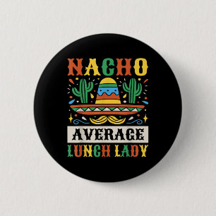 Nacho Average Lunch Lady Cinco De Mayo Mexican Button