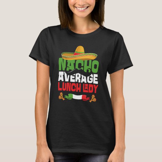 Nacho Average Lunch Lady Cinco De Mayo Mexican Fie T-Shirt (Vorderseite)