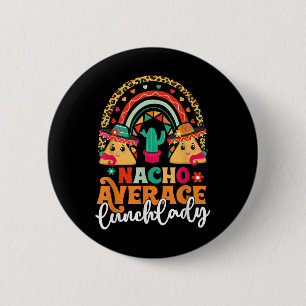 Nacho Average Lunch Lady Cinco De Mayo Mexico Fies Button